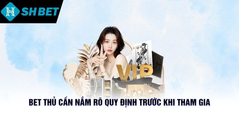 Bet thủ cần nắm rõ quy định trước khi tham gia