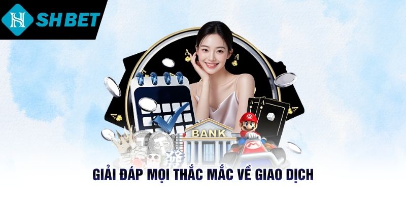 Giải đáp mọi thắc mắc về giao dịch